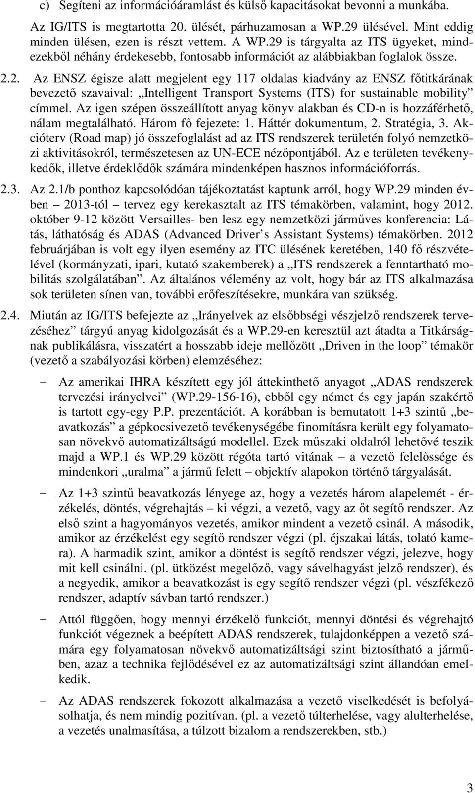 Az igen szépen összeállított anyag könyv alakban és CD-n is hozzáférhető, nálam megtalálható. Három fő fejezete: 1. Háttér dokumentum, 2. Stratégia, 3.