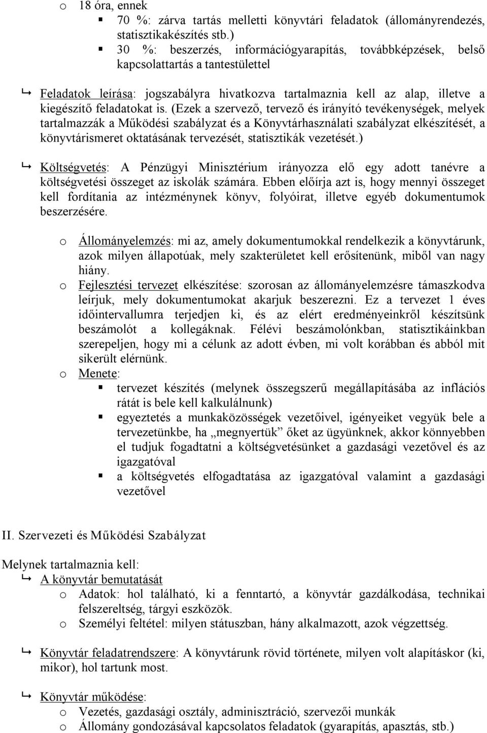 is. (Ezek a szervező, tervező és irányító tevékenységek, melyek tartalmazzák a Működési szabályzat és a Könyvtárhasználati szabályzat elkészítését, a könyvtárismeret oktatásának tervezését,