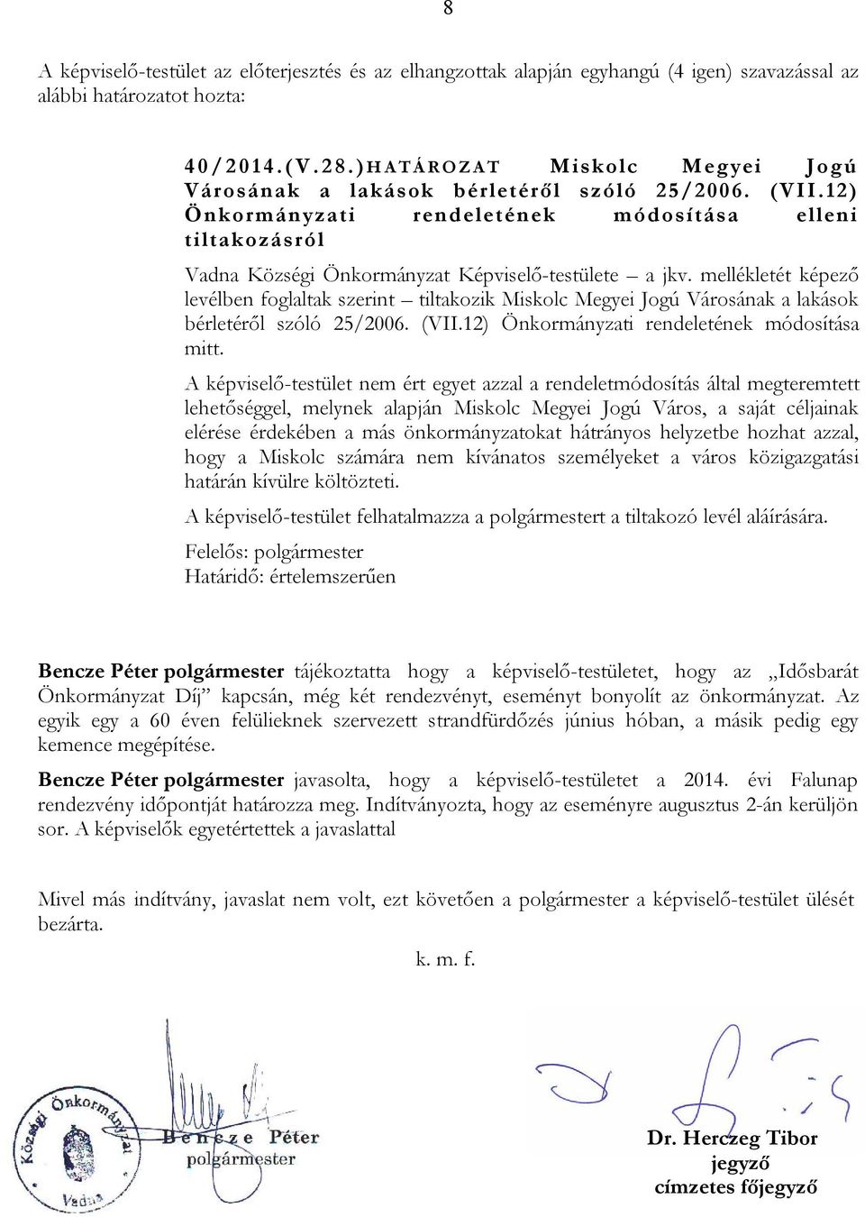 12) Önkormányzati rendeletének módosítása elleni tiltakozásról Vadna Községi Önkormányzat Képviselő-testülete a jkv.