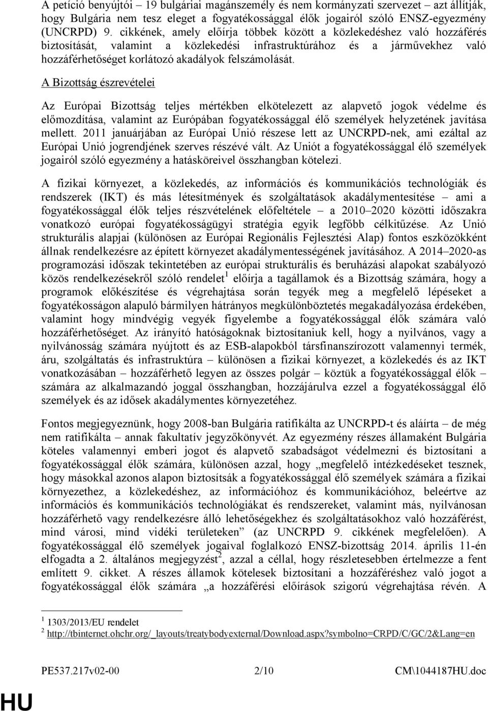 A Bizottság észrevételei Az Európai Bizottság teljes mértékben elkötelezett az alapvető jogok védelme és előmozdítása, valamint az Európában fogyatékossággal élő személyek helyzetének javítása