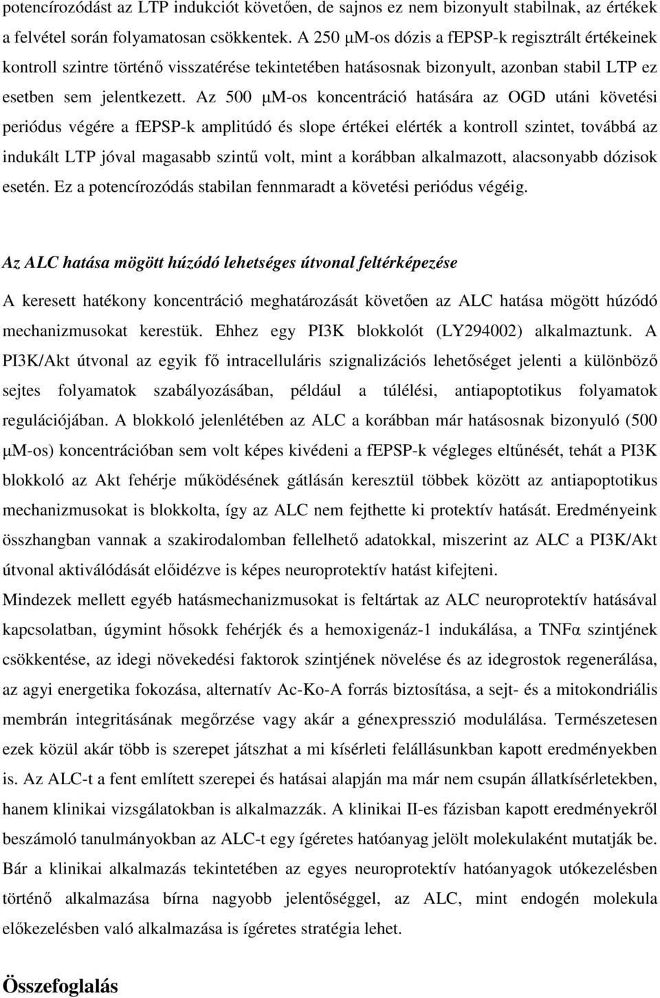 Az 500 µm-os koncentráció hatására az OGD utáni követési periódus végére a fepsp-k amplitúdó és slope értékei elérték a kontroll szintet, továbbá az indukált LTP jóval magasabb szintű volt, mint a