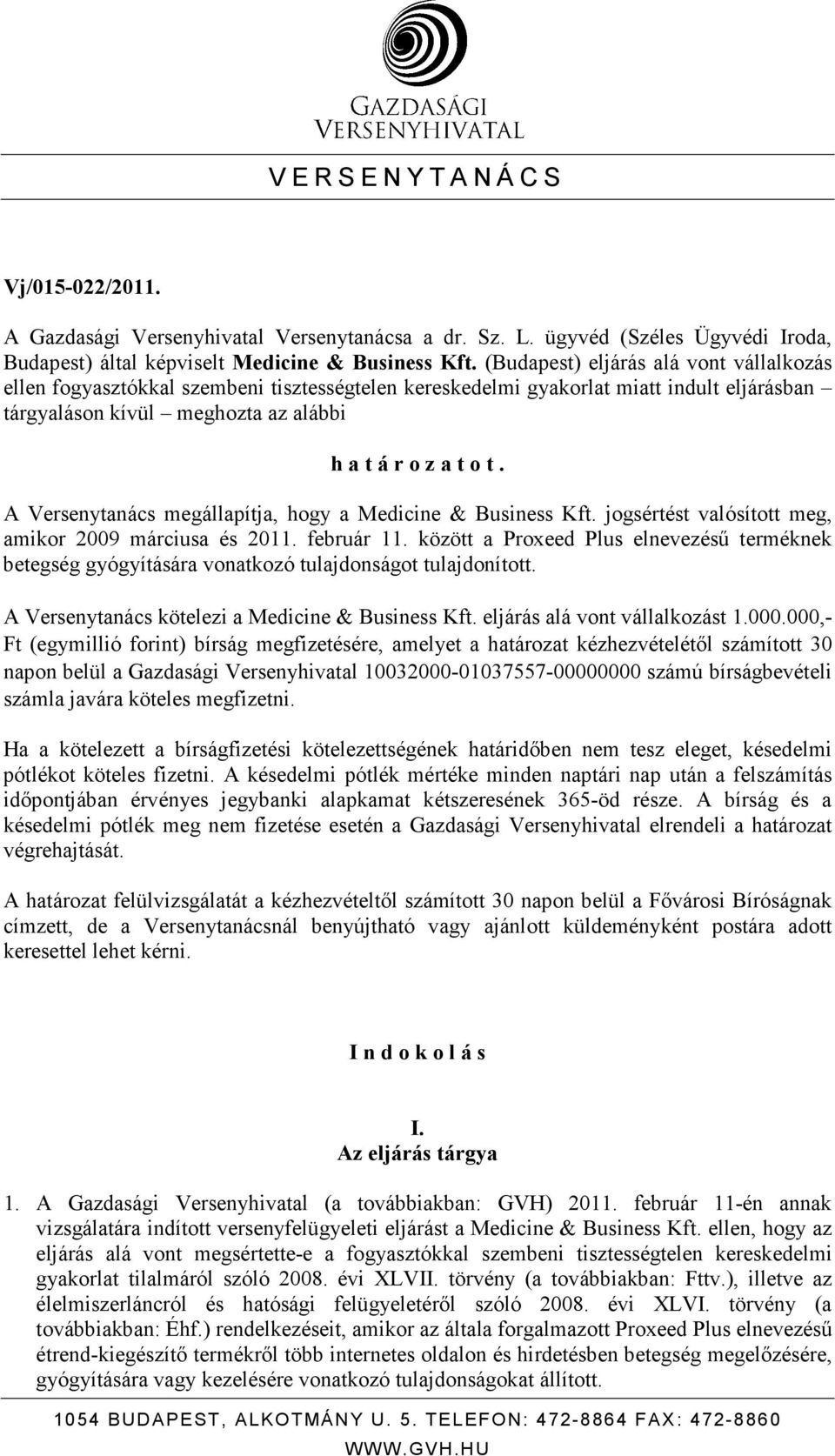 A Versenytanács megállapítja, hogy a Medicine & Business Kft. jogsértést valósított meg, amikor 2009 márciusa és 2011. február 11.