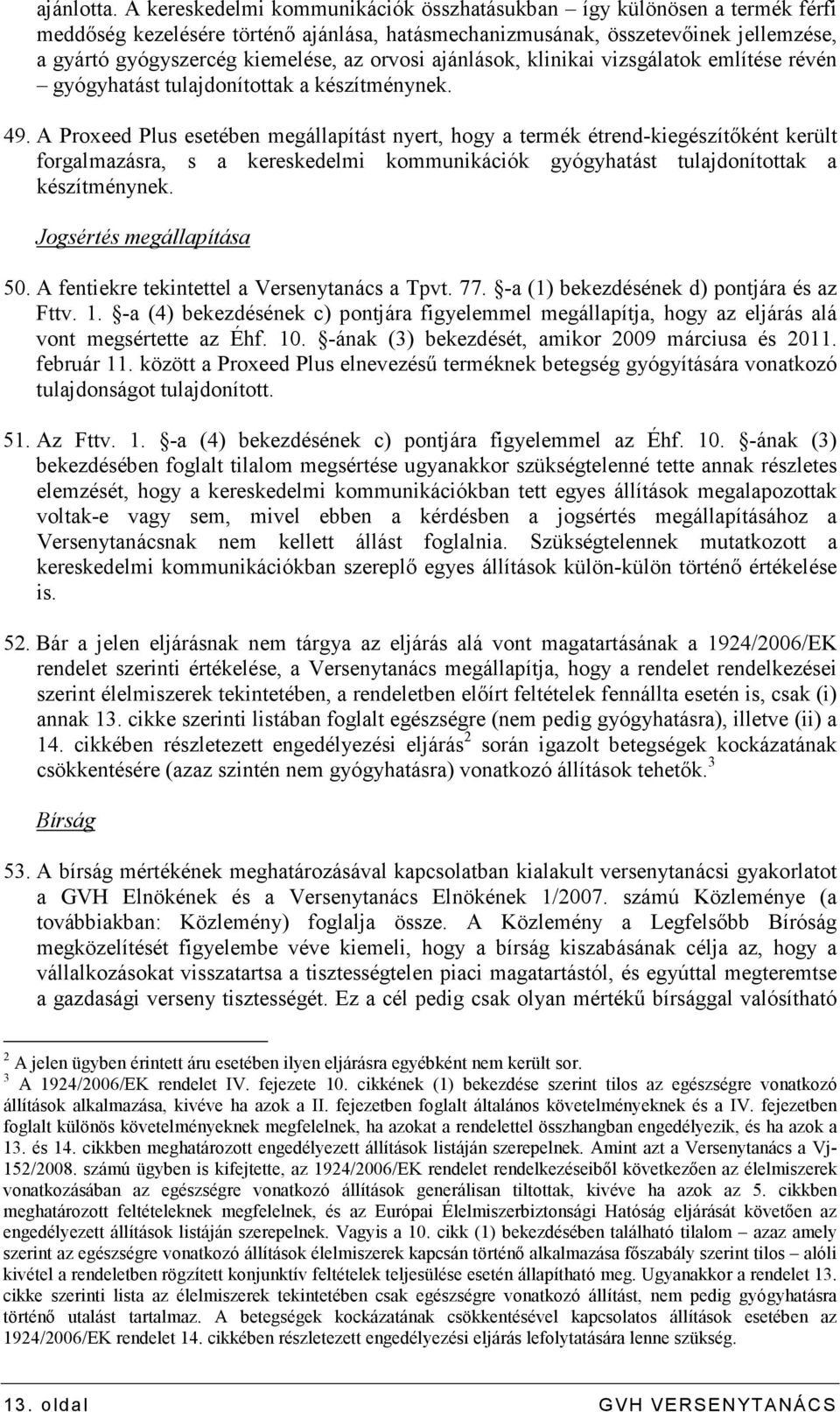 orvosi ajánlások, klinikai vizsgálatok említése révén gyógyhatást tulajdonítottak a készítménynek. 49.