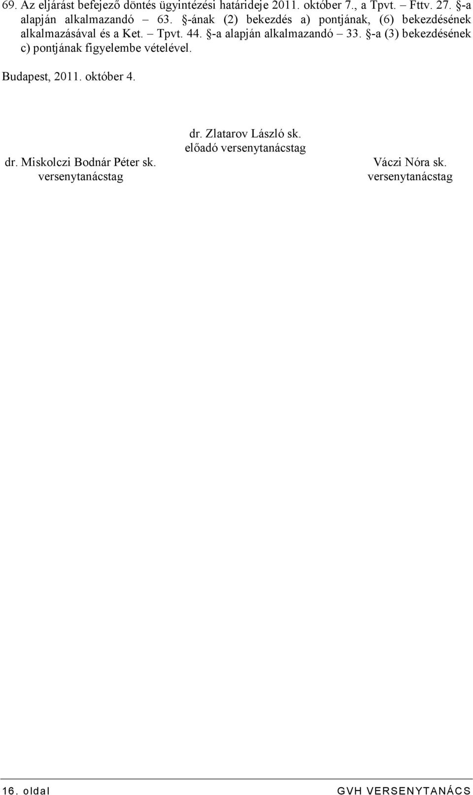 -a (3) bekezdésének c) pontjának figyelembe vételével. Budapest, 2011. október 4. dr. Miskolczi Bodnár Péter sk.