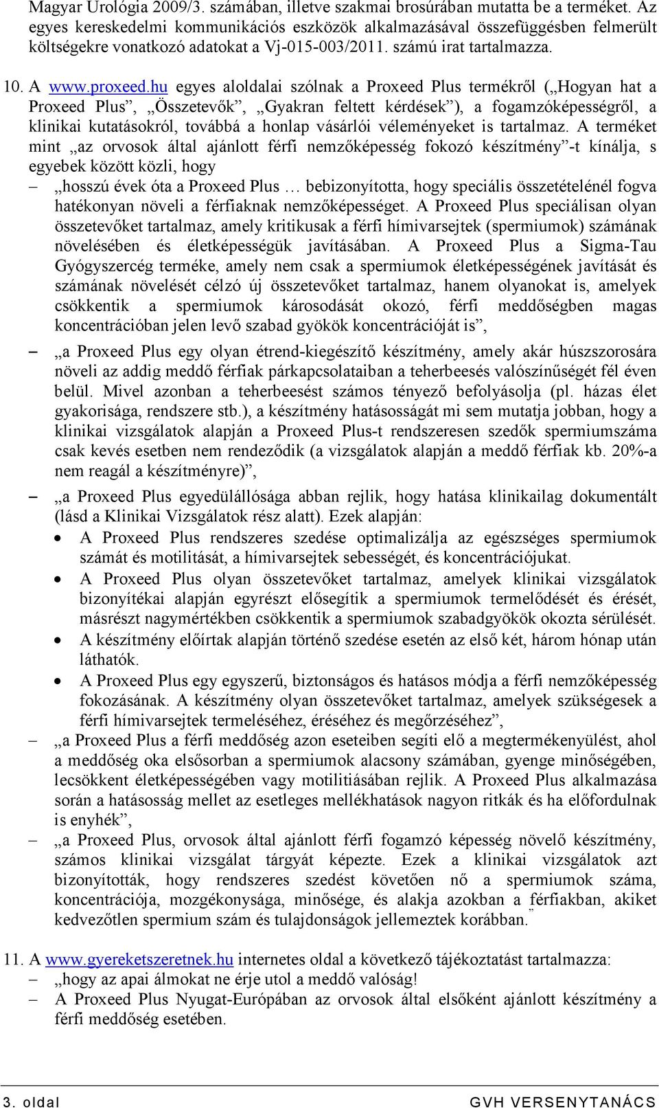 hu egyes aloldalai szólnak a Proxeed Plus termékrıl ( Hogyan hat a Proxeed Plus, Összetevık, Gyakran feltett kérdések ), a fogamzóképességrıl, a klinikai kutatásokról, továbbá a honlap vásárlói