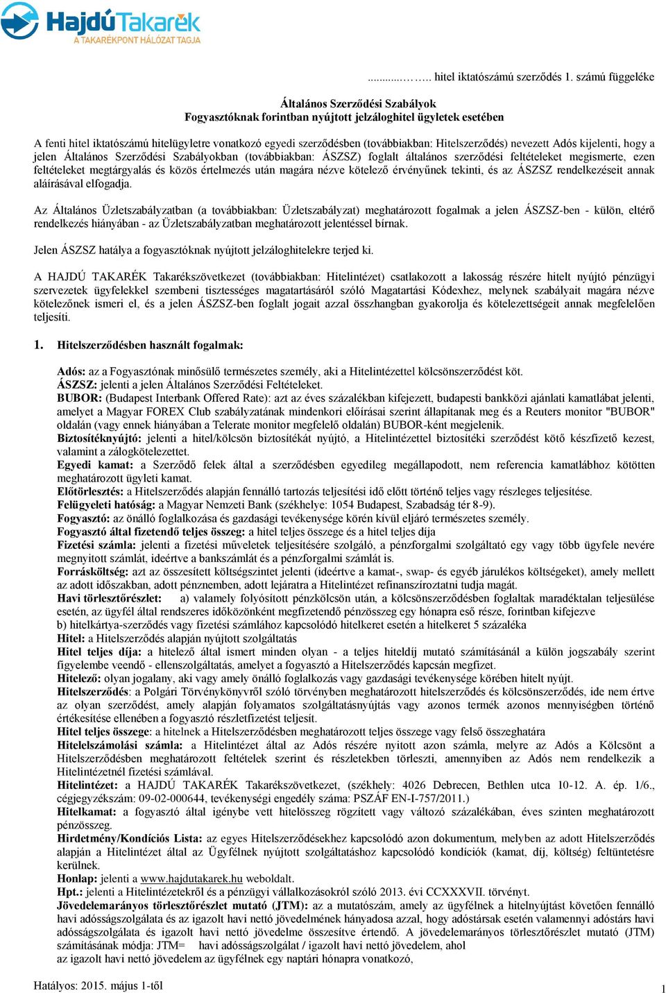 (továbbiakban: ÁSZSZ) foglalt általános szerződési feltételeket megismerte, ezen feltételeket megtárgyalás és közös értelmezés után magára nézve kötelező érvényűnek tekinti, és az ÁSZSZ