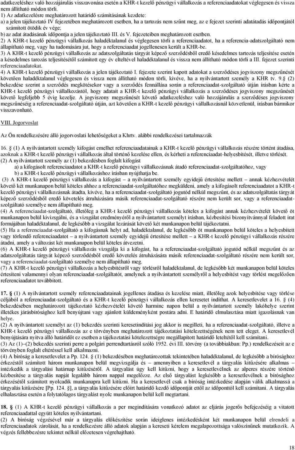 időpontjától számított ötödik év vége; b) az adat átadásának időpontja a jelen tájékoztató III. és V. fejezeteiben meghatározott esetben.