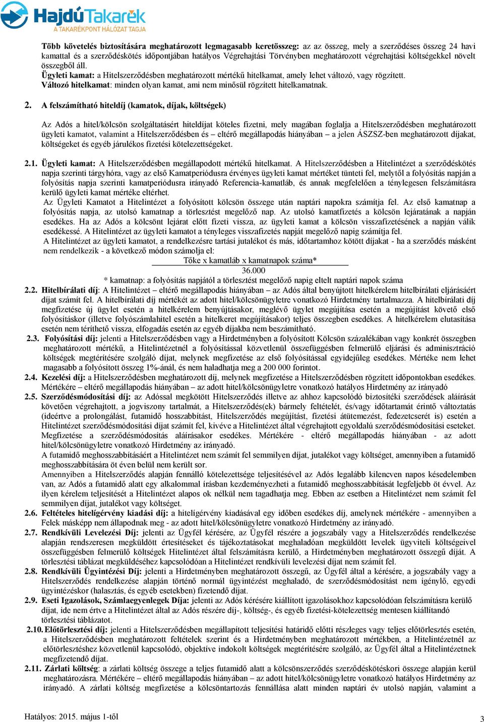 Változó hitelkamat: minden olyan kamat, ami nem minősül rögzített hitelkamatnak. 2.