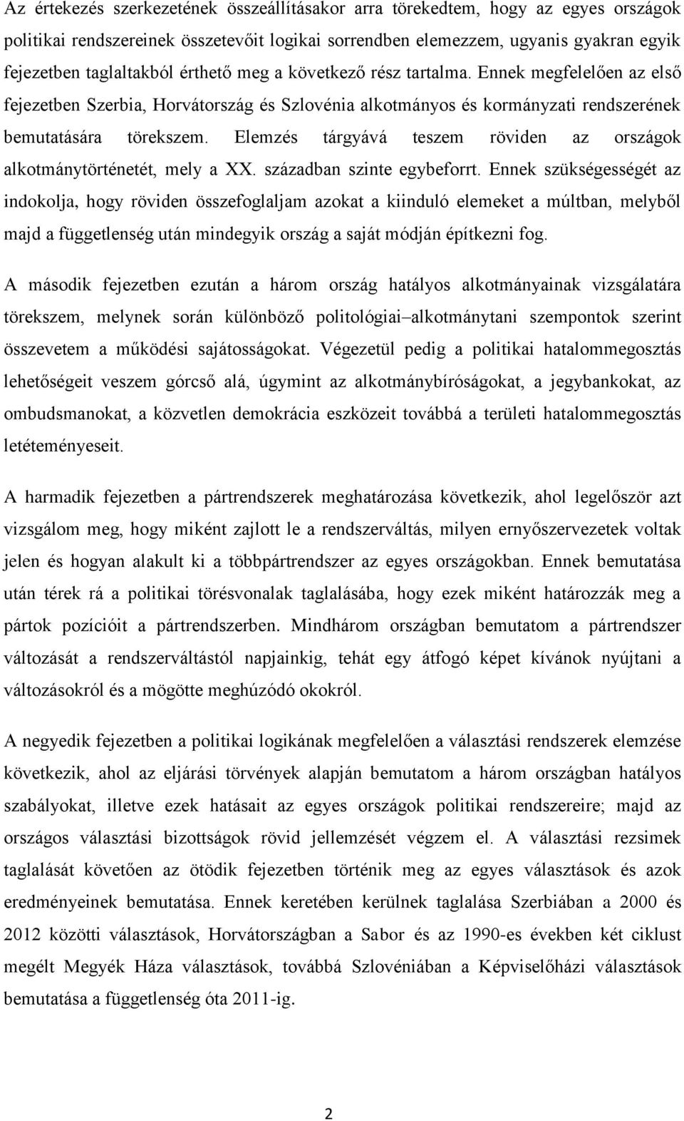 Elemzés tárgyává teszem röviden az országok alkotmánytörténetét, mely a XX. században szinte egybeforrt.