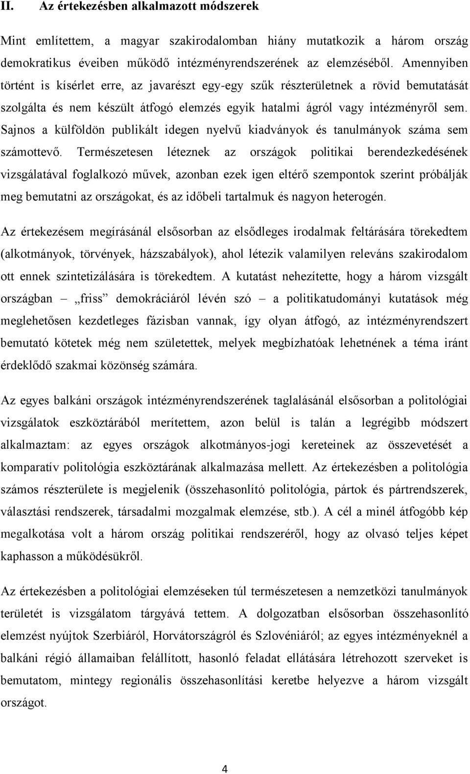 Sajnos a külföldön publikált idegen nyelvű kiadványok és tanulmányok száma sem számottevő.