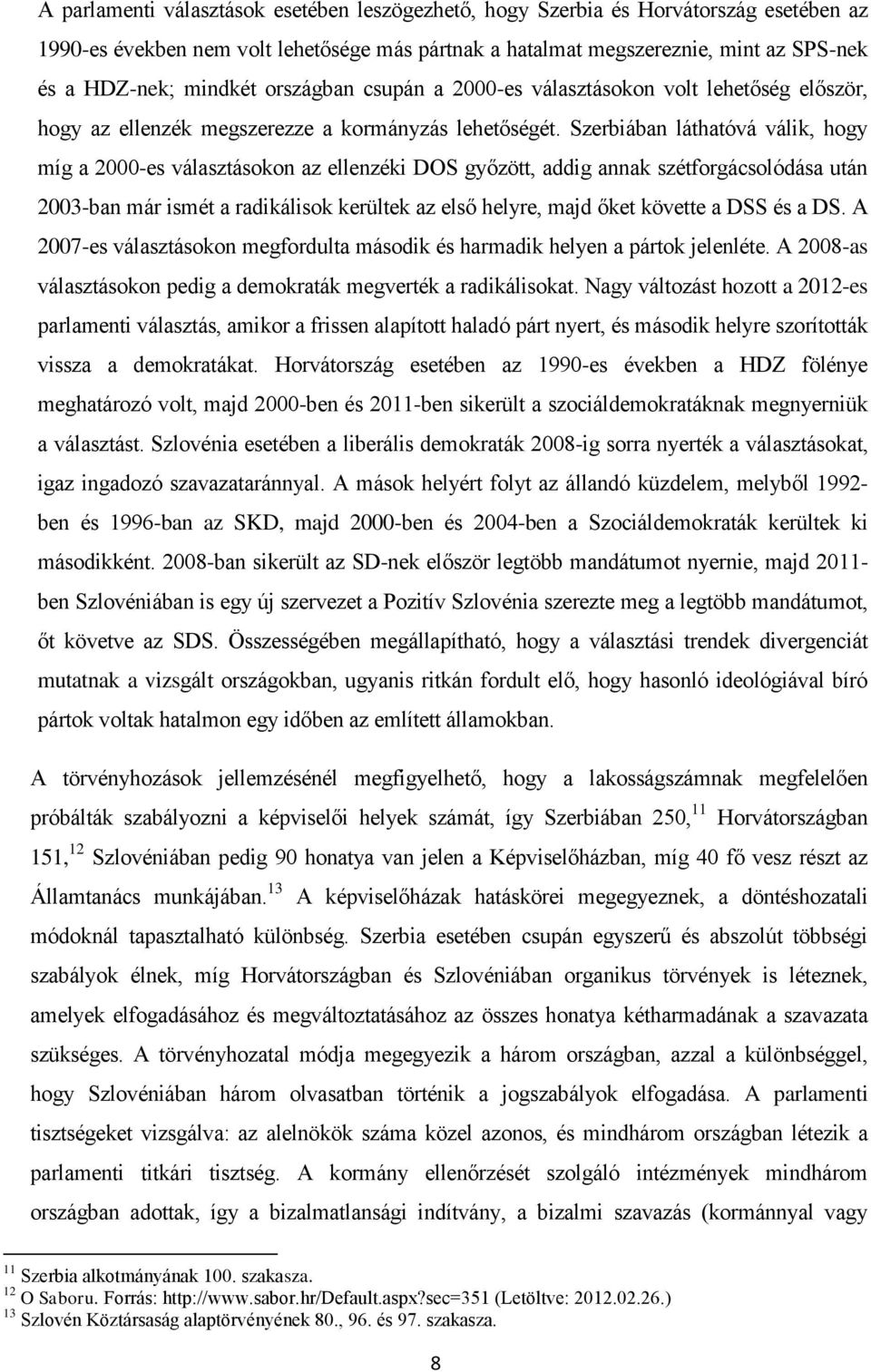 Szerbiában láthatóvá válik, hogy míg a 2000-es választásokon az ellenzéki DOS győzött, addig annak szétforgácsolódása után 2003-ban már ismét a radikálisok kerültek az első helyre, majd őket követte