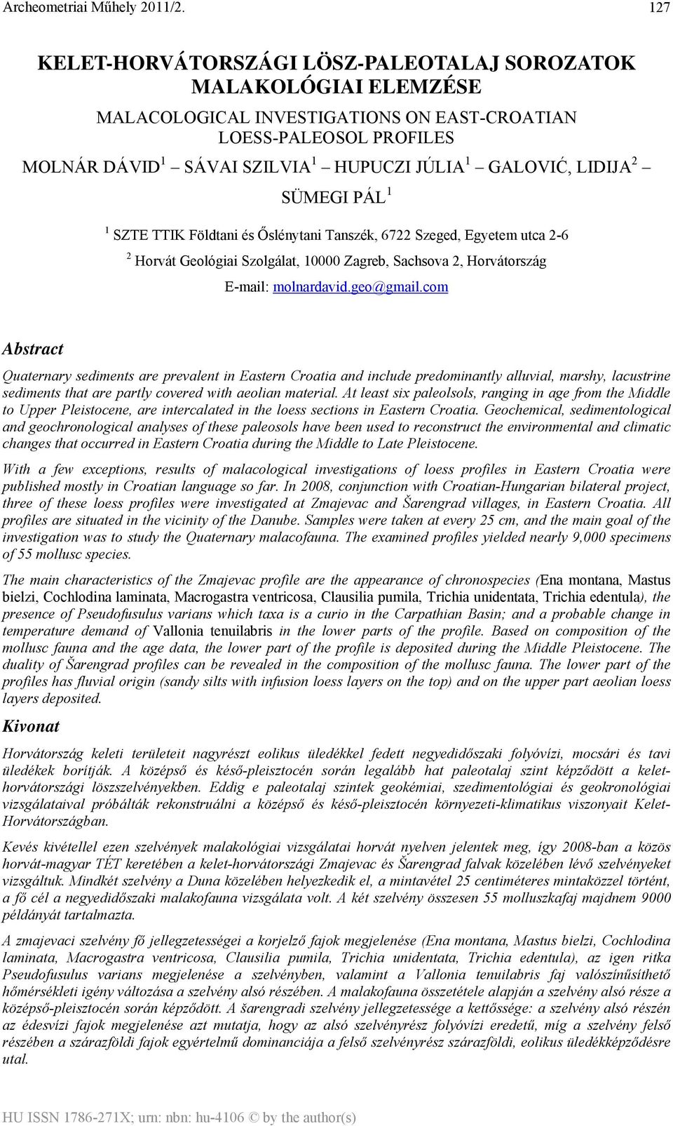 com Abstract Quaternary sediments are prevalent in Eastern Croatia and include predominantly alluvial, marshy, lacustrine sediments that are partly covered with aeolian material.