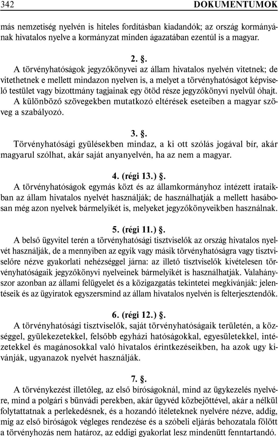 része jegyzõkönyvi nyelvül óhajt. A különbözõ szövegekben mutatkozó eltérések eseteiben a magyar szöveg a szabályozó. 3.