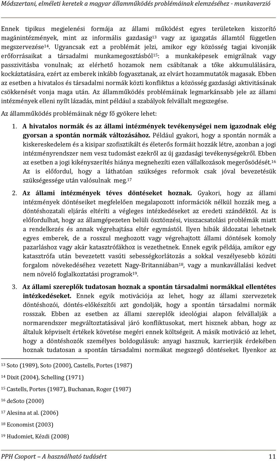 csábítanak a tőke akkumulálására, kockáztatására, ezért az emberek inkább fogyasztanak, az elvárt hozammutatók magasak.