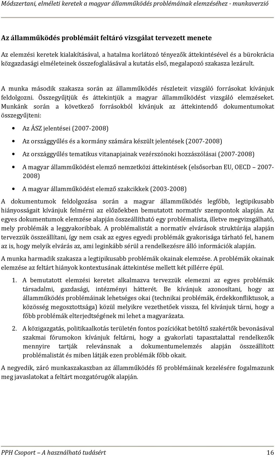 Összegyűjtjük és áttekintjük a magyar államműködést vizsgáló elemzéseket.