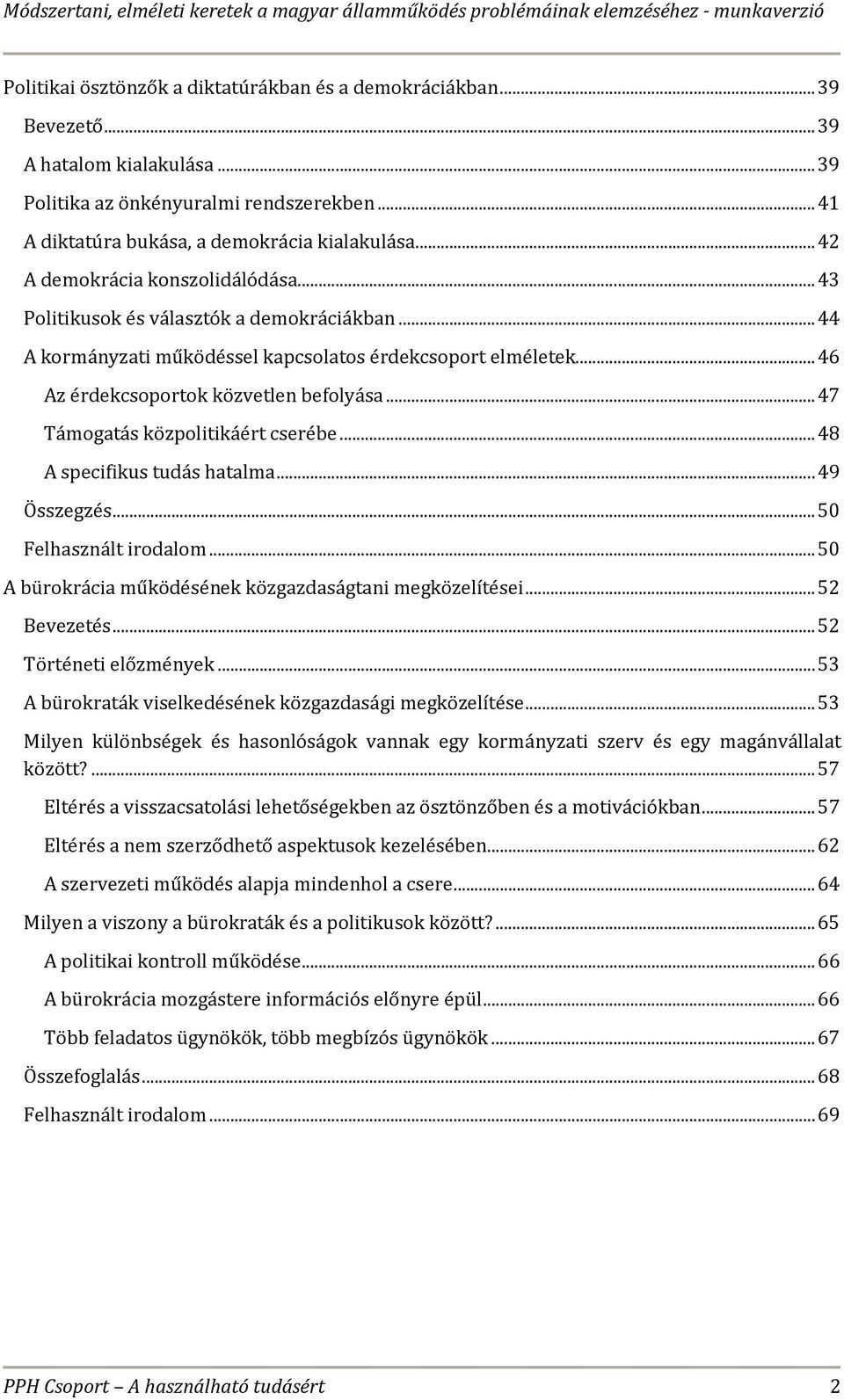 .. 47 Támogatás közpolitikáért cserébe... 48 A specifikus tudás hatalma... 49 Összegzés... 50 Felhasznált irodalom... 50 A bürokrácia működésének közgazdaságtani megközelítései... 52 Bevezetés.