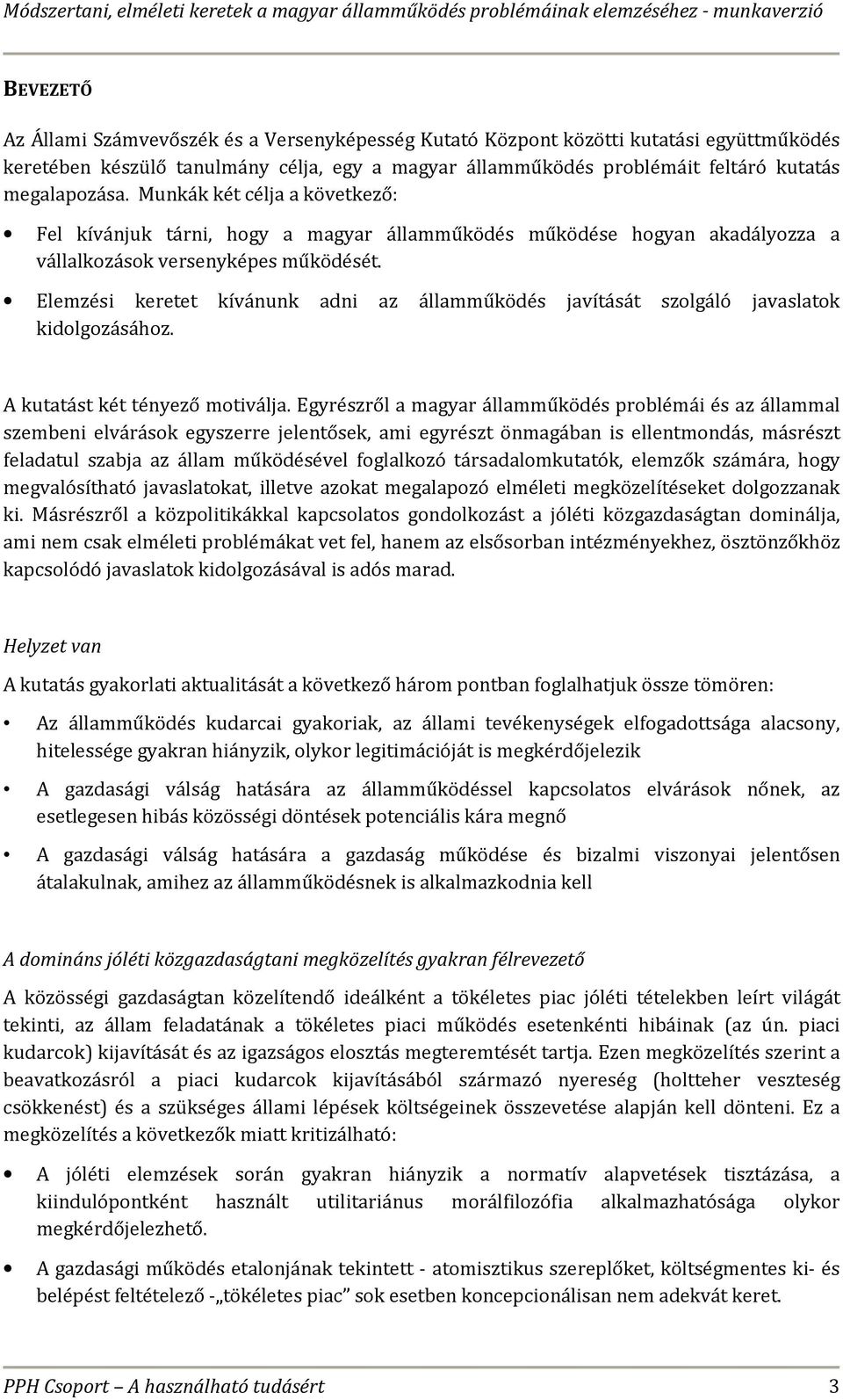 Elemzési keretet kívánunk adni az államműködés javítását szolgáló javaslatok kidolgozásához. A kutatást két tényező motiválja.