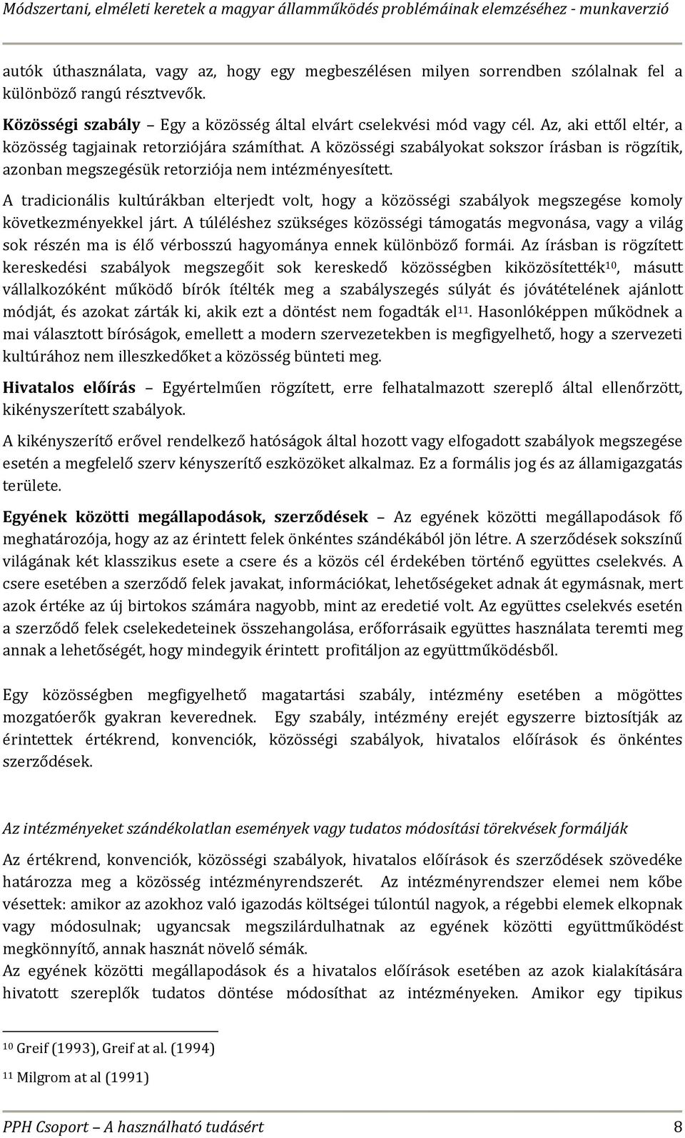 A tradicionális kultúrákban elterjedt volt, hogy a közösségi szabályok megszegése komoly következményekkel járt.