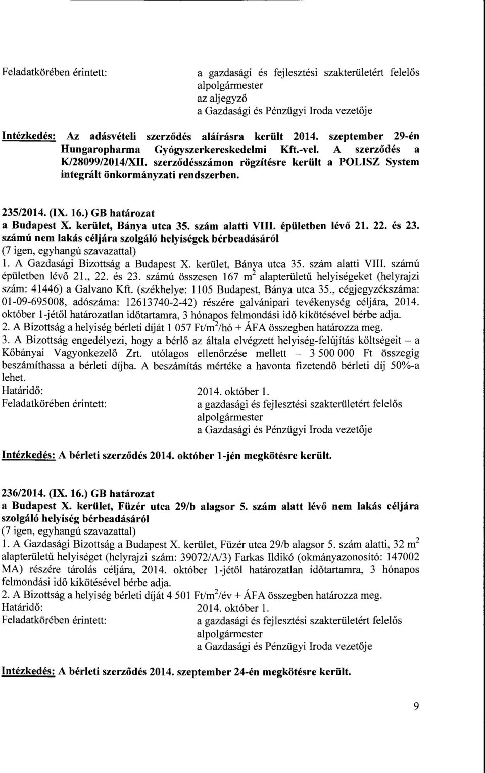 és 23. számú nem lakás céljára szolgáló helyiségek bérbeadásáról (7 igen, egyhangú szavazattal) l. A Gazdasági Bizottság a Budapest X. kerület, Bán1a utca 35. szám alatti VIII.