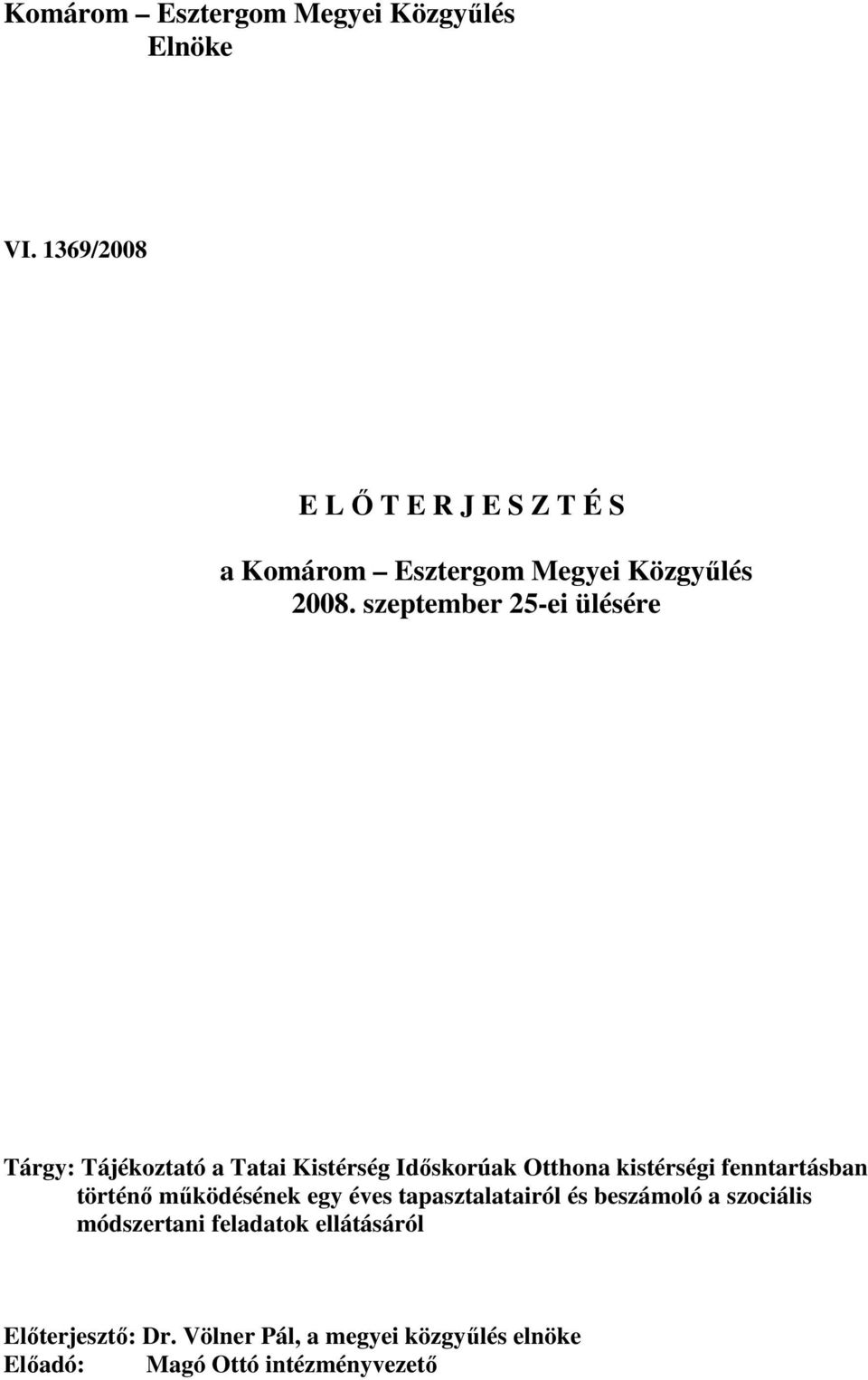 szeptember 25-ei ülésére Tárgy: Tájékoztató a Tatai Kistérség Idıskorúak Otthona kistérségi fenntartásban