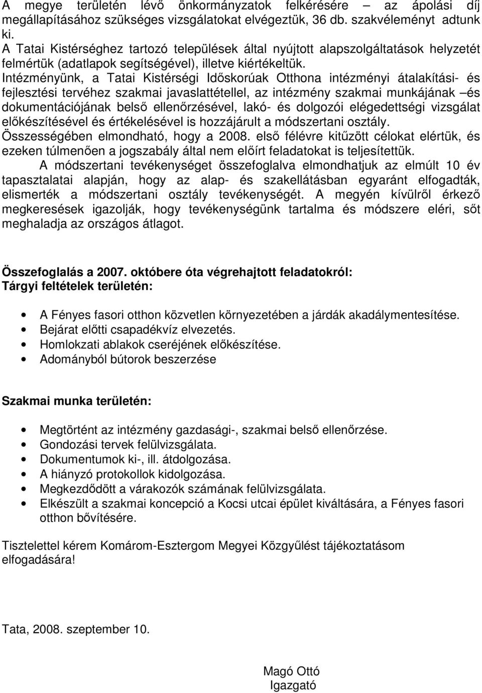 Intézményünk, a Tatai Kistérségi Idıskorúak Otthona intézményi átalakítási- és fejlesztési tervéhez szakmai javaslattétellel, az intézmény szakmai munkájának és dokumentációjának belsı