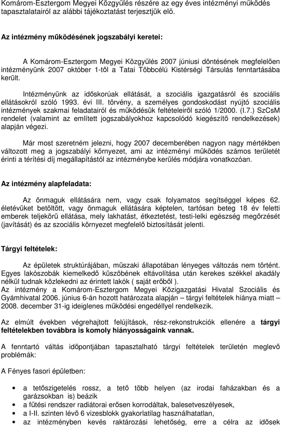 fenntartásába került. Intézményünk az idıskorúak ellátását, a szociális igazgatásról és szociális ellátásokról szóló 1993. évi III.