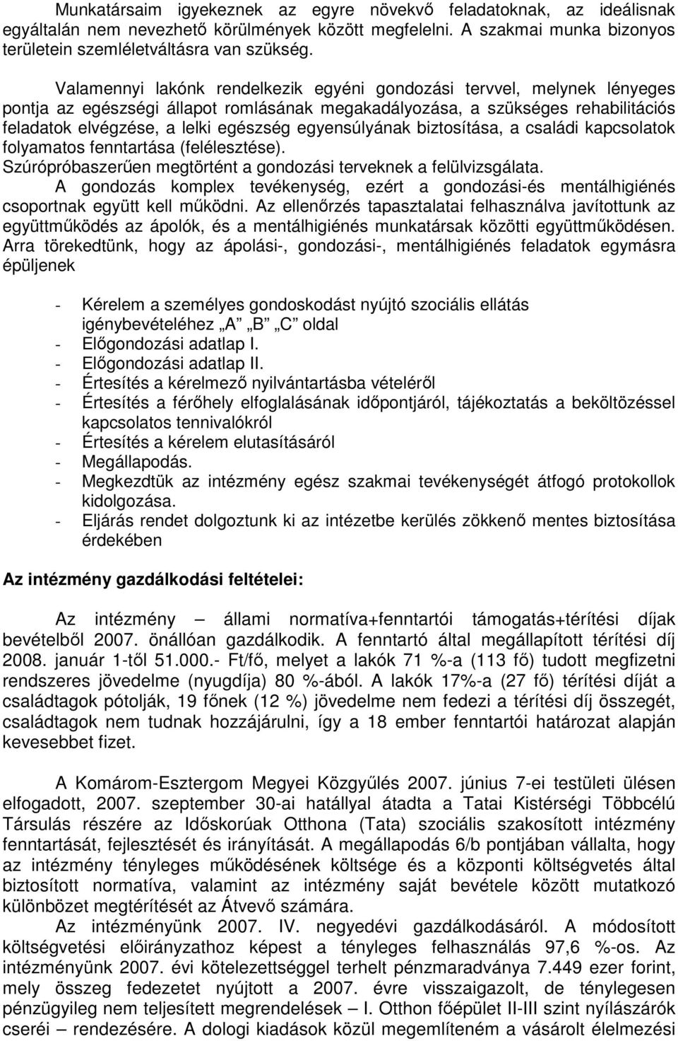 egyensúlyának biztosítása, a családi kapcsolatok folyamatos fenntartása (felélesztése). Szúrópróbaszerően megtörtént a gondozási terveknek a felülvizsgálata.