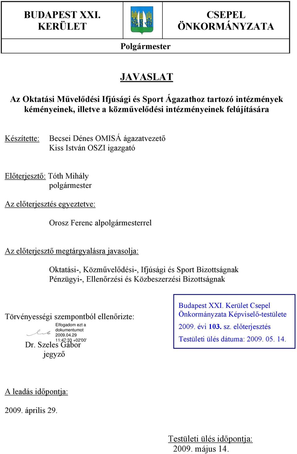 Készítette: Becsei Dénes OMISÁ ágazatvezető Előterjesztő: Tóth Mihály polgármester Az előterjesztés egyeztetve: Orosz Ferenc alpolgármesterrel Az előterjesztő megtárgyalásra javasolja: