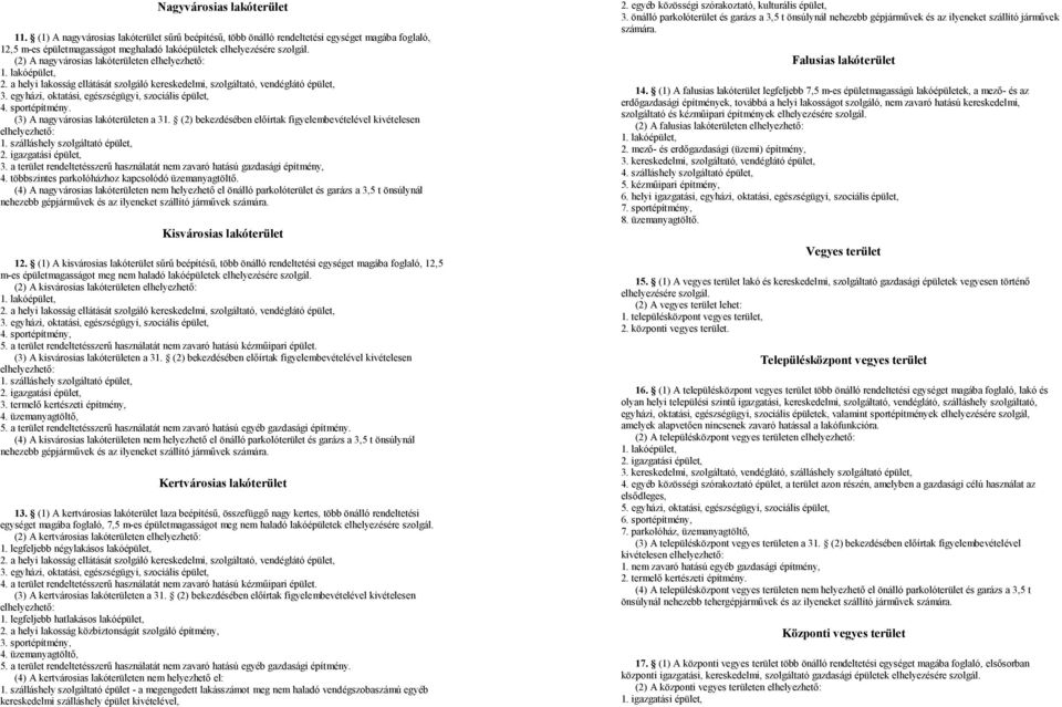 egyházi, oktatási, egészségügyi, szociális épület, 4. sportépítmény. (3) A nagyvárosias lakóterületen a 31. (2) bekezdésében előírtak figyelembevételével kivételesen elhelyezhető: 1.