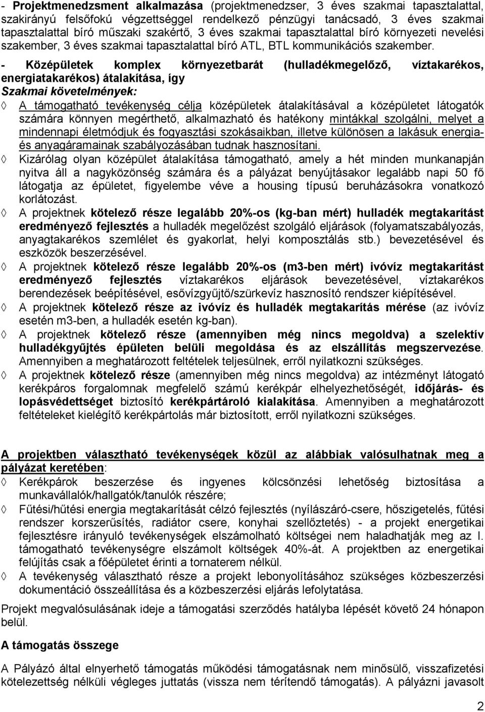 - Középületek komplex környezetbarát (hulladékmegelızı, víztakarékos, energiatakarékos) átalakítása, így Szakmai követelmények: A támogatható tevékenység célja középületek átalakításával a