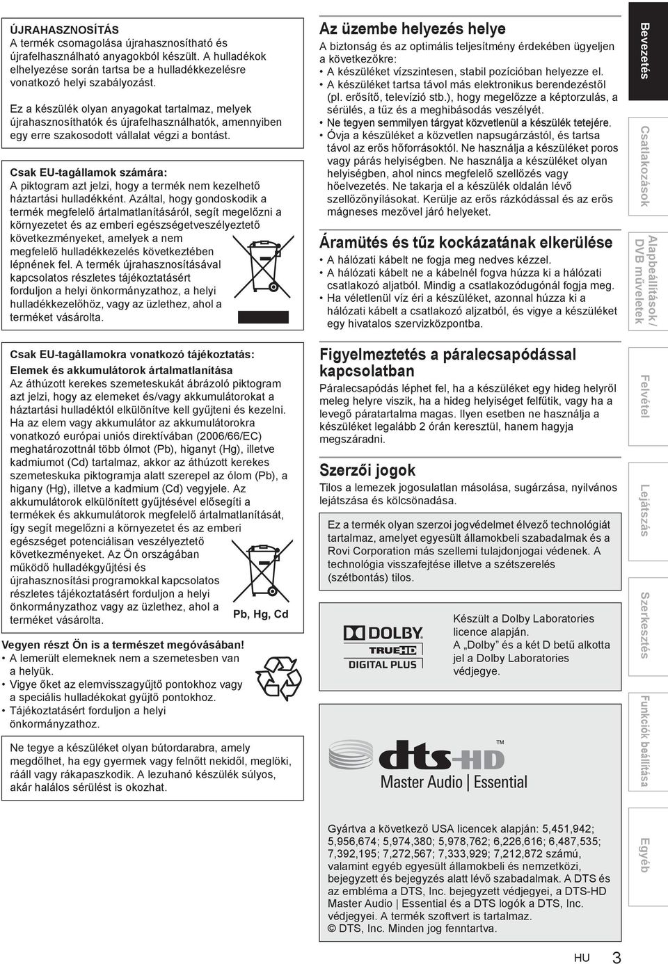 Csak EU-tagállamok számára: A piktogram azt jelzi, hogy a termék nem kezelhet háztartási hulladékként.