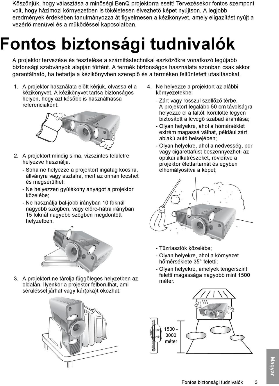 Fontos biztonsági tudnivalók A projektor tervezése és tesztelése a számítástechnikai eszközökre vonatkozó legújabb biztonsági szabványok alapján történt.