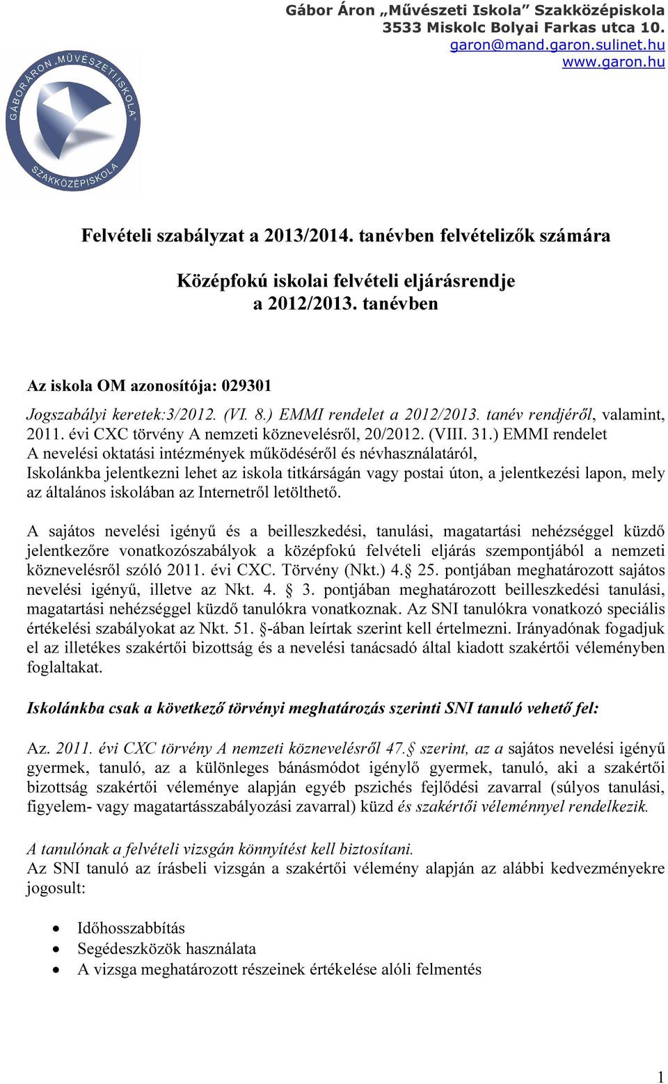 ) EMMI rendelet A nevelési oktatási intézmények működéséről és névhasználatáról, Iskolánkba jelentkezni lehet az iskola titkárságán vagy postai úton, a jelentkezési lapon, mely az általános iskolában