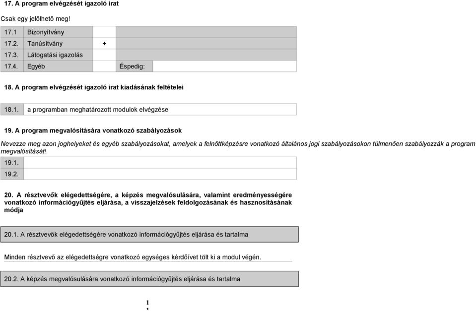 A program megvalósítására vonatkozó szabályozások Nevezze meg azon joghelyeket és egyéb szabályozásokat, amelyek a felnőttképzésre vonatkozó általános jogi szabályozásokon túlmenően szabályozzák a