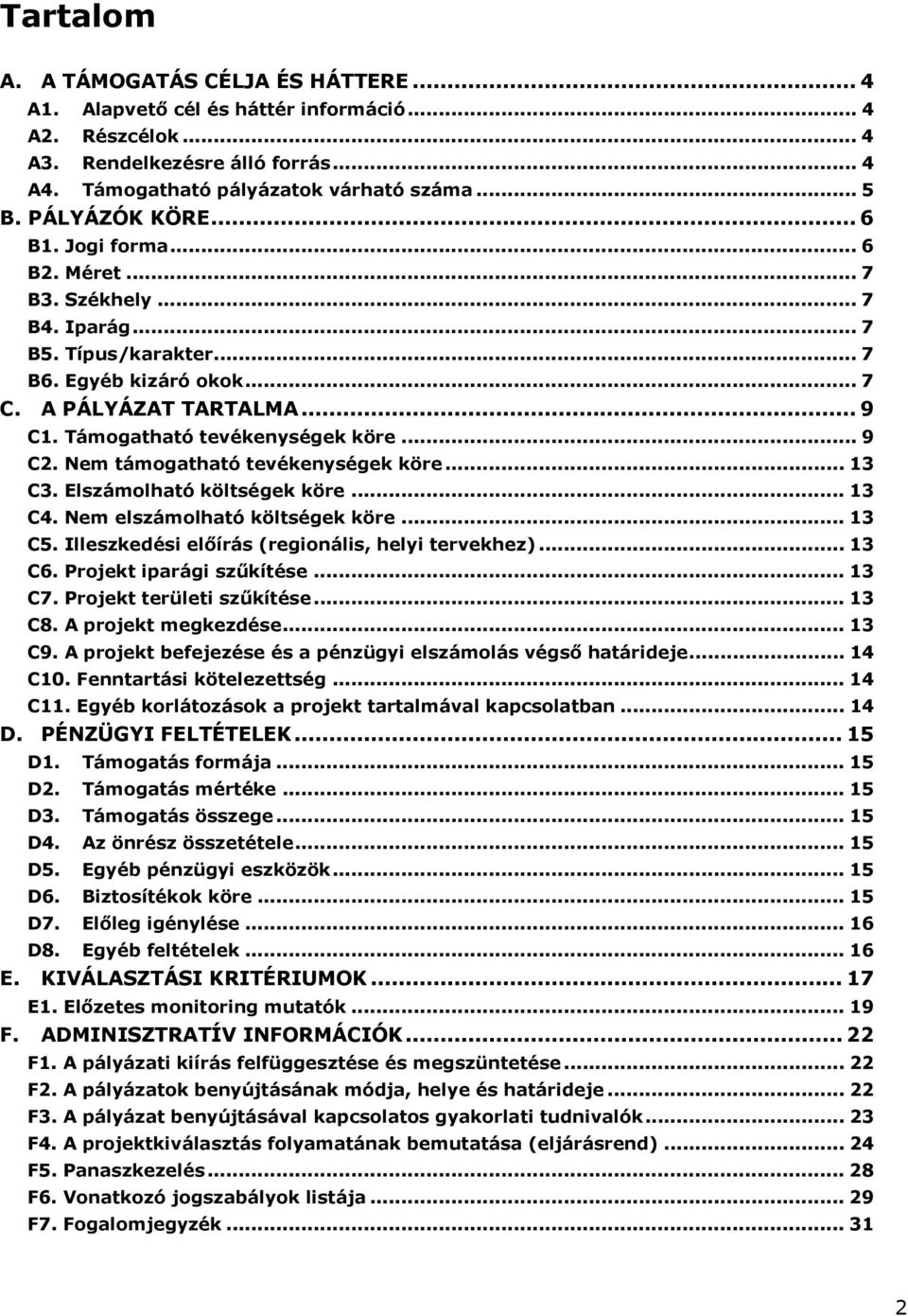 Támogatható tevékenységek köre... 9 C2. Nem támogatható tevékenységek köre... 13 C3. Elszámolható költségek köre... 13 C4. Nem elszámolható költségek köre... 13 C5.