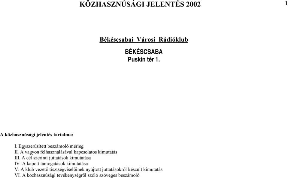 A vagyon felhasználásával kapcsolatos kimutatás III. A cél szerinti juttatások kimutatása IV.