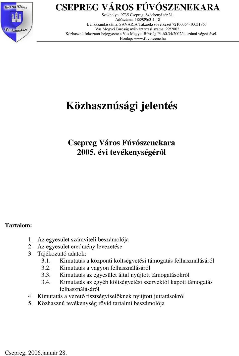 34/2002/4. számú végzésével. Honlap: www.fuvoszene.hu Közhasznúsági jelentés Csepreg Város Fúvószenekara 2005. évi tevékenységéről Tartalom: 1. Az egyesület számviteli beszámolója 2.