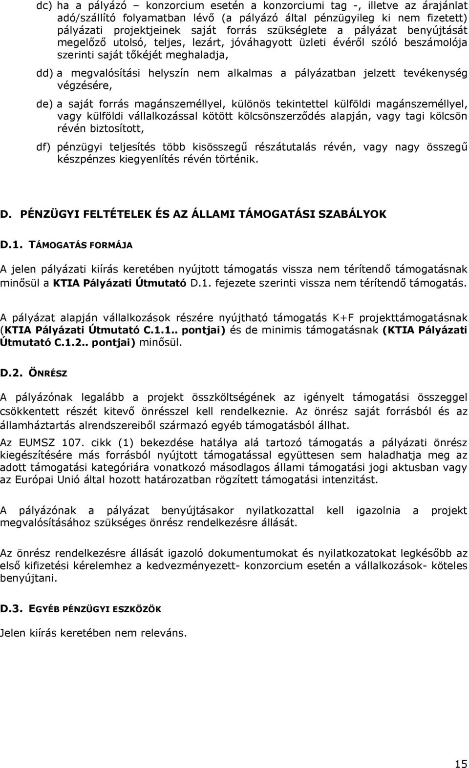 pályázatban jelzett tevékenység végzésére, de) a saját forrás magánszeméllyel, különös tekintettel külföldi magánszeméllyel, vagy külföldi vállalkozással kötött kölcsönszerződés alapján, vagy tagi