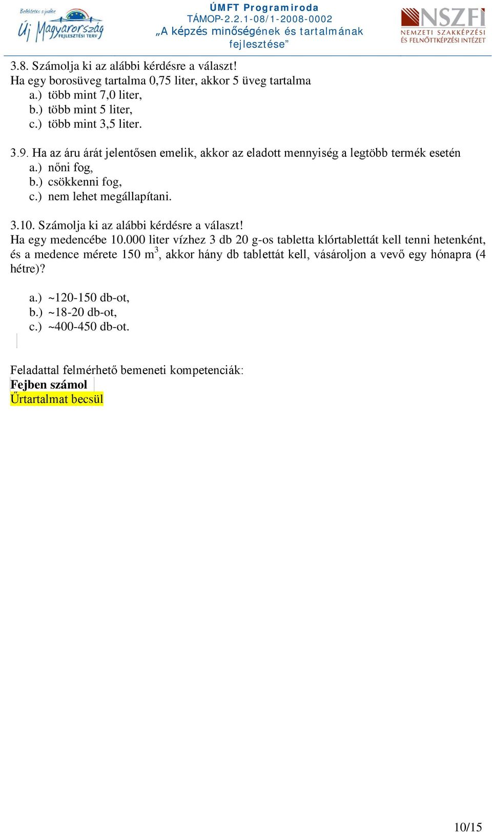 Számolja ki az alábbi kérdésre a választ! Ha egy medencébe 10.