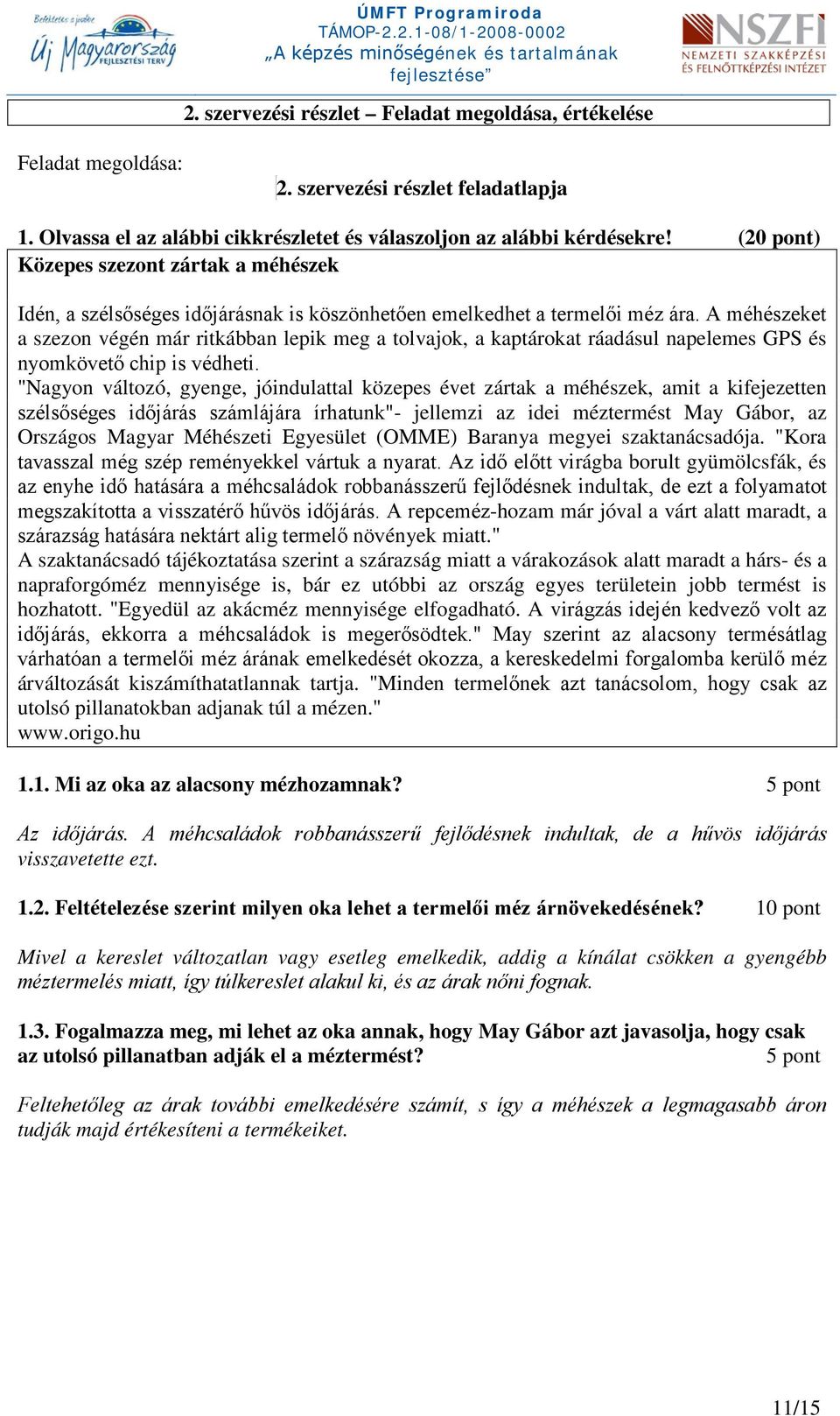 A méhészeket a szezon végén már ritkábban lepik meg a tolvajok, a kaptárokat ráadásul napelemes GPS és nyomkövető chip is védheti.