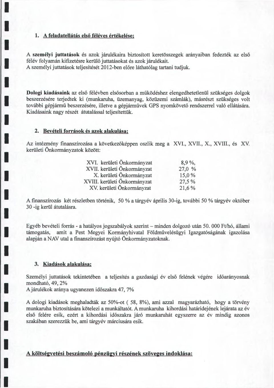 Doogi kiadásaink az eső féévben esősorban a működéshez eengedhetetenü szükséges dogok beszerzésére terjedtek ki (munkaruha, üzemanyag, közüzemi számák), másrészt szükséges vot további gépjármű