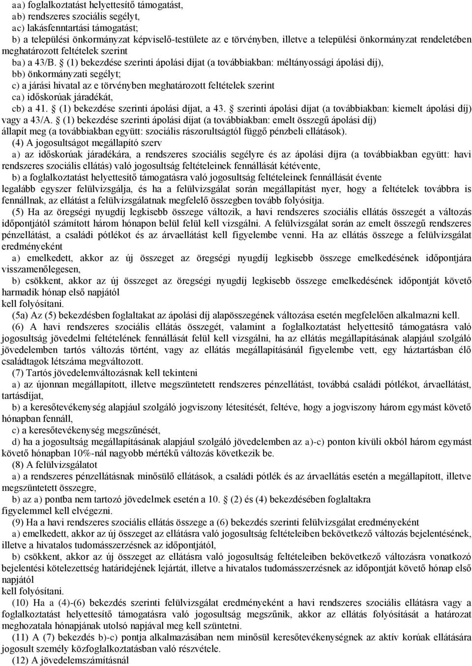 (1) bekezdése szerinti ápolási díjat (a továbbiakban: méltányossági ápolási díj), bb) önkormányzati segélyt; c) a járási hivatal az e törvényben meghatározott feltételek szerint ca) időskorúak