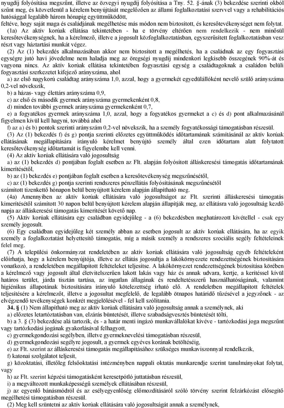 együttműködött, feltéve, hogy saját maga és családjának megélhetése más módon nem biztosított, és keresőtevékenységet nem folytat.