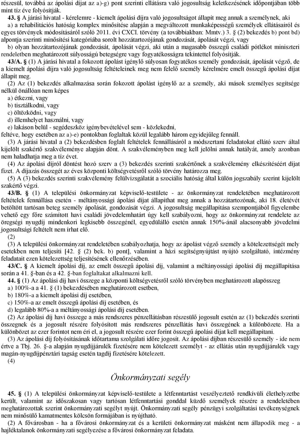 személyek ellátásairól és egyes törvények módosításáról szóló 2011. évi CXCI. törvény (a továbbiakban: Mmtv.) 3.