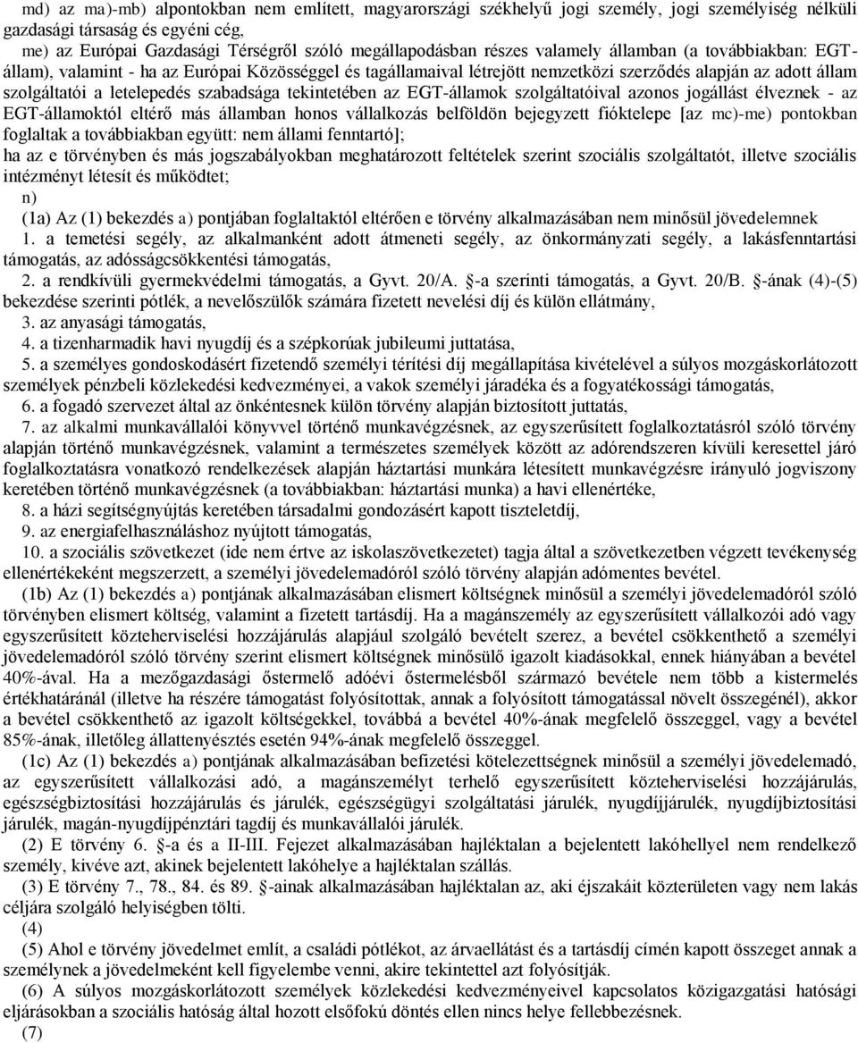 tekintetében az EGT-államok szolgáltatóival azonos jogállást élveznek - az EGT-államoktól eltérő más államban honos vállalkozás belföldön bejegyzett fióktelepe [az mc)-me) pontokban foglaltak a