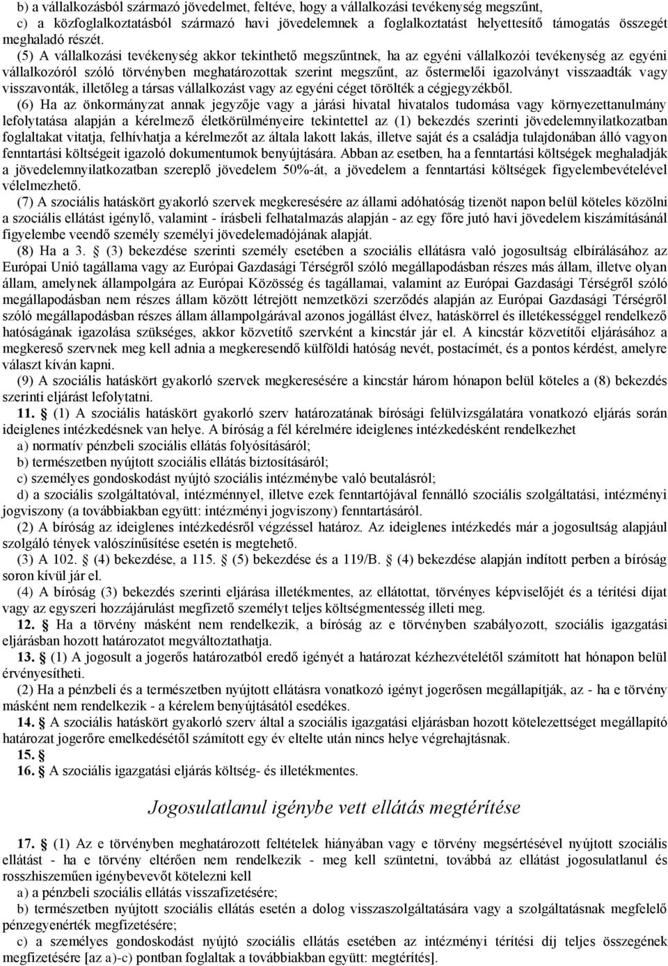 (5) A vállalkozási tevékenység akkor tekinthető megszűntnek, ha az egyéni vállalkozói tevékenység az egyéni vállalkozóról szóló törvényben meghatározottak szerint megszűnt, az őstermelői igazolványt