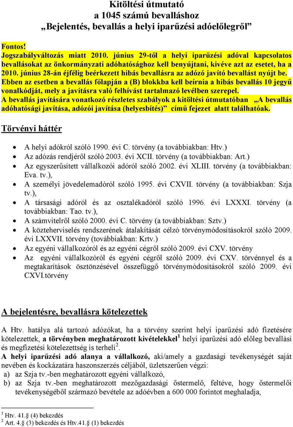 június 28-án éjfélig beérkezett hibás bevallásra az adózó javító bevallást nyújt be.