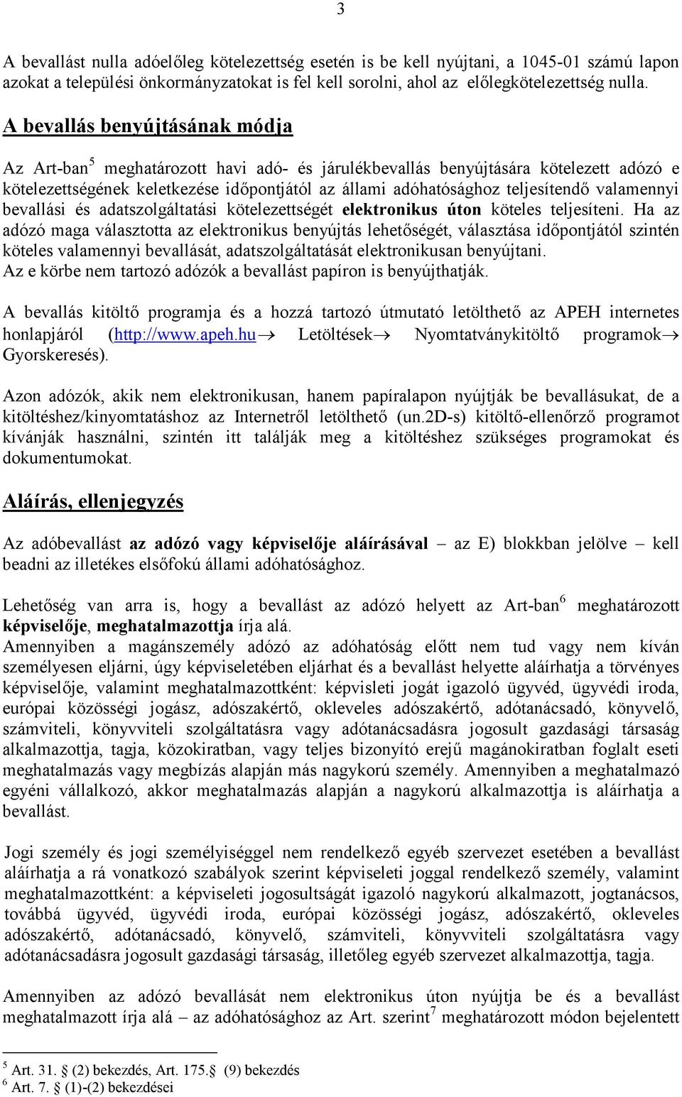 valamennyi bevallási és adatszolgáltatási kötelezettségét elektronikus úton köteles teljesíteni.