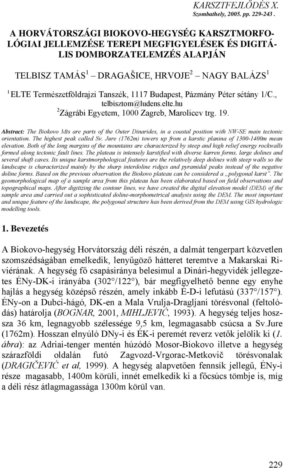 Tanszék, 1117 Budapest, Pázmány Péter sétány 1/C., telbisztom@ludens.elte.hu 2 Zágrábi Egyetem, 1000 Zagreb, Marolicev trg. 19.