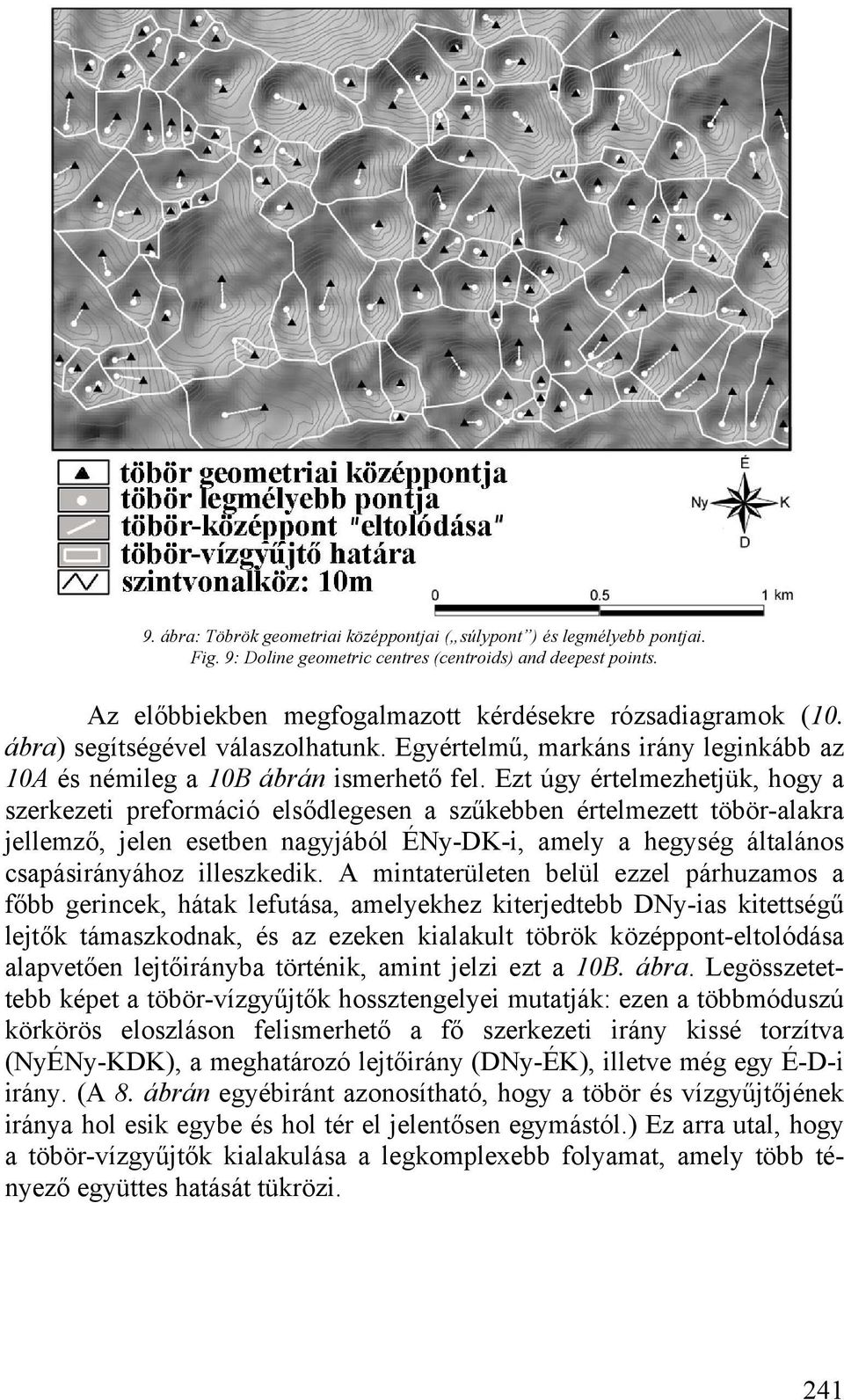 Ezt úgy értelmezhetjük, hogy a szerkezeti preformáció elsődlegesen a szűkebben értelmezett töbör-alakra jellemző, jelen esetben nagyjából ÉNy-DK-i, amely a hegység általános csapásirányához